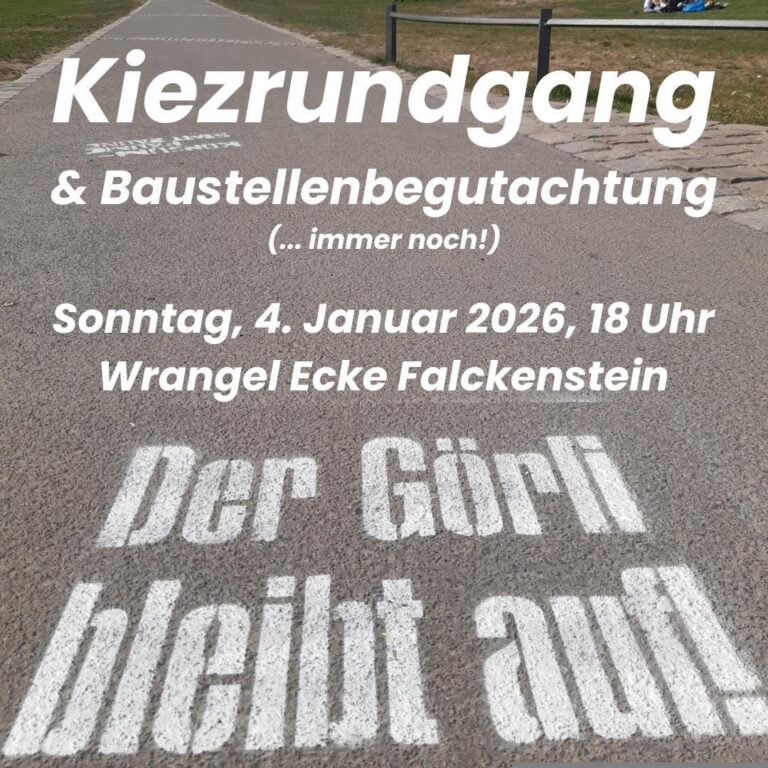 Sprühschablone 'Der Görli bleibt auf!', Ankündigung Kiezrundgang & Baustellenbegutachtung So. 4.1.2026, 18 Uhr, Wrangel Ecke Falckenstein