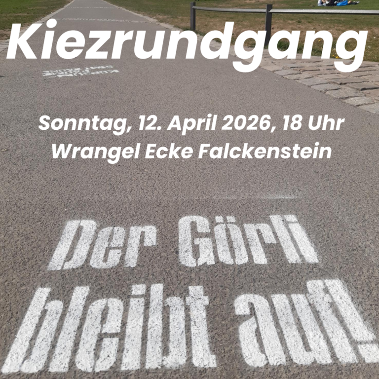 Ankündigung „Kiezrundgang“ am 12. April 2026, 18 Uhr, Treffpunkt Wrangel Ecke Falckenstein, mit Schriftzug „Der Görli bleibt auf!“ auf dem Weg