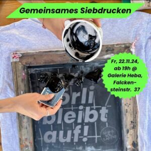 Plakat „Gemeinsames Siebdrucken“, Fr. 22.11.24 ab 19 Uhr in der Galerie Heba, mit Foto eines T-Shirt-Siebdrucks „Görli bleibt auf!“.