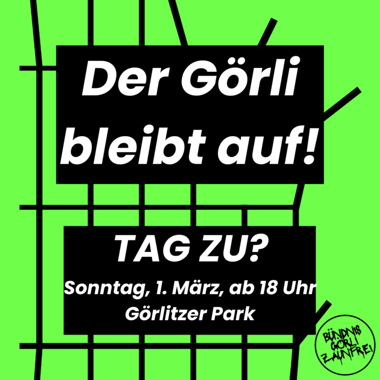 Flyer „Der Görli bleibt auf! Tag zu? Sonntag, 1. März, ab 18 Uhr, Görlitzer Park“ auf grünem Hintergrund mit Zaunmotiv.