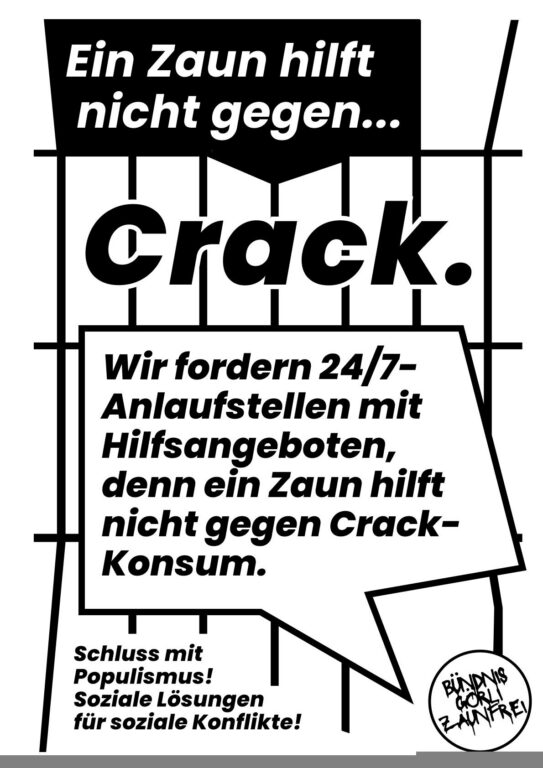 Plakat „Ein Zaun hilft nicht gegen Crack“: Forderung nach 24/7-Anlaufstellen mit Hilfsangeboten statt Zaun, Bündnis Görli Zaunfrei.