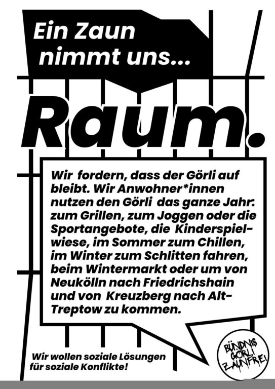Plakat „Ein Zaun nimmt uns... Raum.“ mit Text, dass Anwohner*innen den Görli ganzjährig zum Grillen, Joggen und Spielen nutzen.