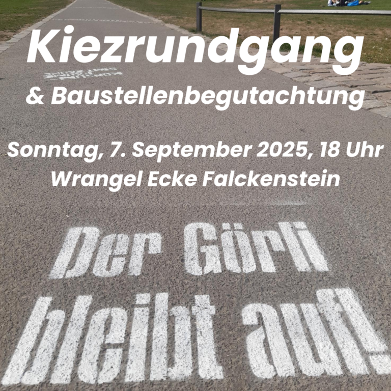 Ankündigung „Kiezrundgang & Baustellenbegutachtung“, Sonntag 7. September 2025, 18 Uhr, Wrangel Ecke Falckenstein, über Foto mit Schriftzug „Der Görli bleibt auf!“ auf dem Asphalt.