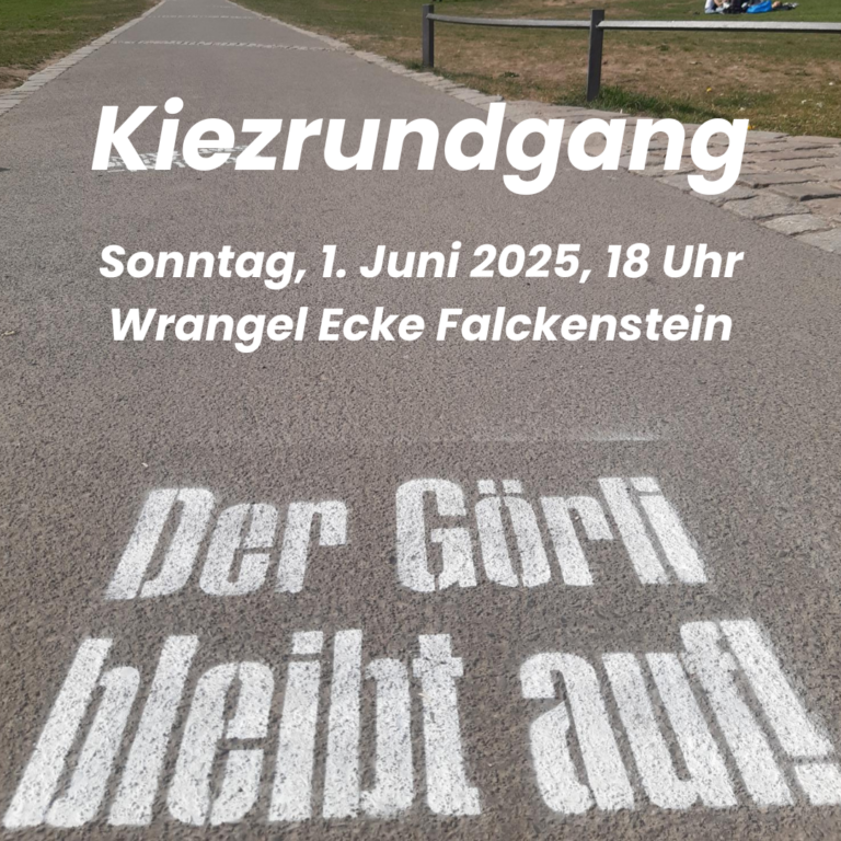 Plakat „Kiezrundgang“, Sonntag 1. Juni 2025, 18 Uhr, Wrangel Ecke Falckenstein, mit Schriftzug „Der Görli bleibt auf!“ auf dem Weg.