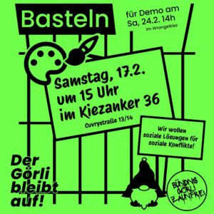 Grünes Flyer „Basteln“ für die Demo am 24.2., Basteltermin Samstag 17.2. 15 Uhr im Kiezanker 36, Motto „Der Görli bleibt auf!“