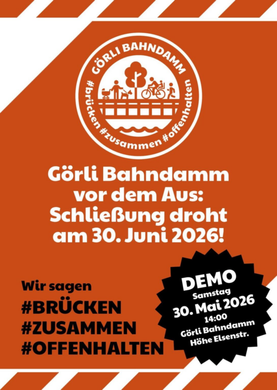 Plakat 'Görli Bahndamm vor dem Aus: Schließung droht am 30. Juni 2026!' – Aufruf zur Demo am 30. Mai 2026, Görli Bahndamm Höhe Elsenstraße