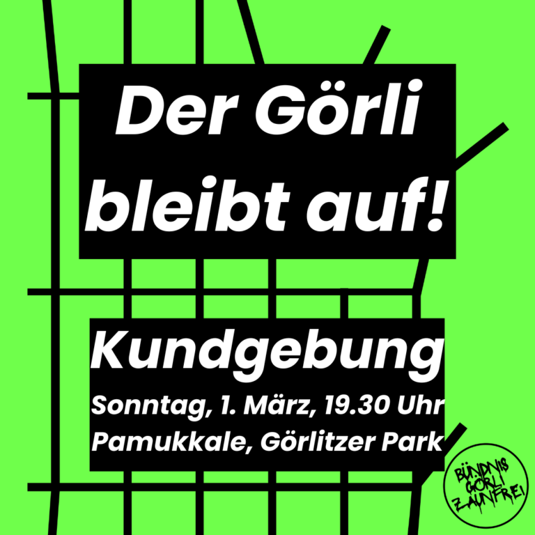 Plakat 'Der Görli bleibt auf! Kundgebung, Sonntag 1. März, 19.30 Uhr, Pamukkale, Görlitzer Park'